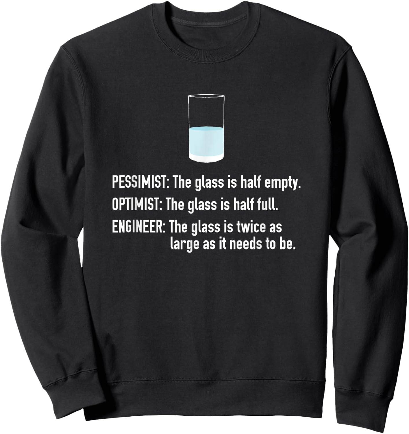 Pessimist Optimist Engineer Half Full Glass Sweatshirt - Sweatshirt | Black