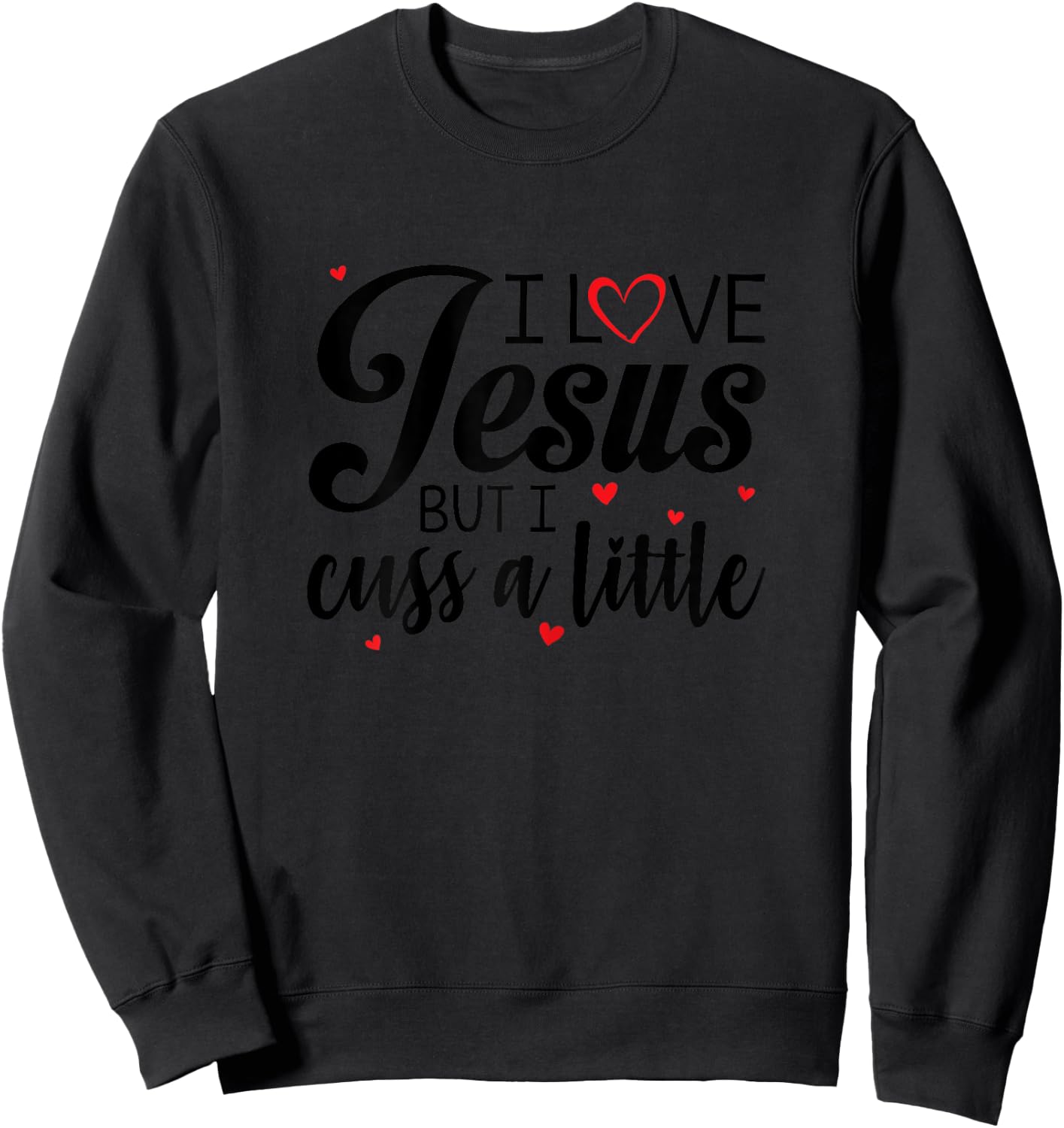 I Love Jesus But I Cuss A Little Funny Women Sweatshirt - Sweatshirt | Black