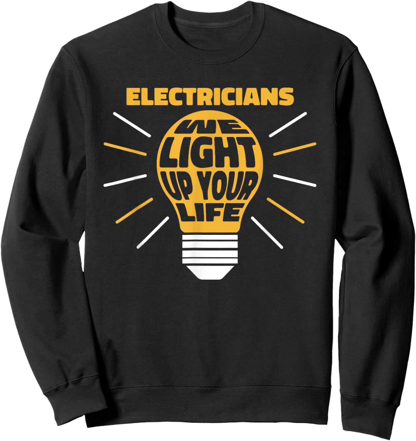 Electricians Light Up Your Life Electrician Sweatshirt - Sweatshirt | Black