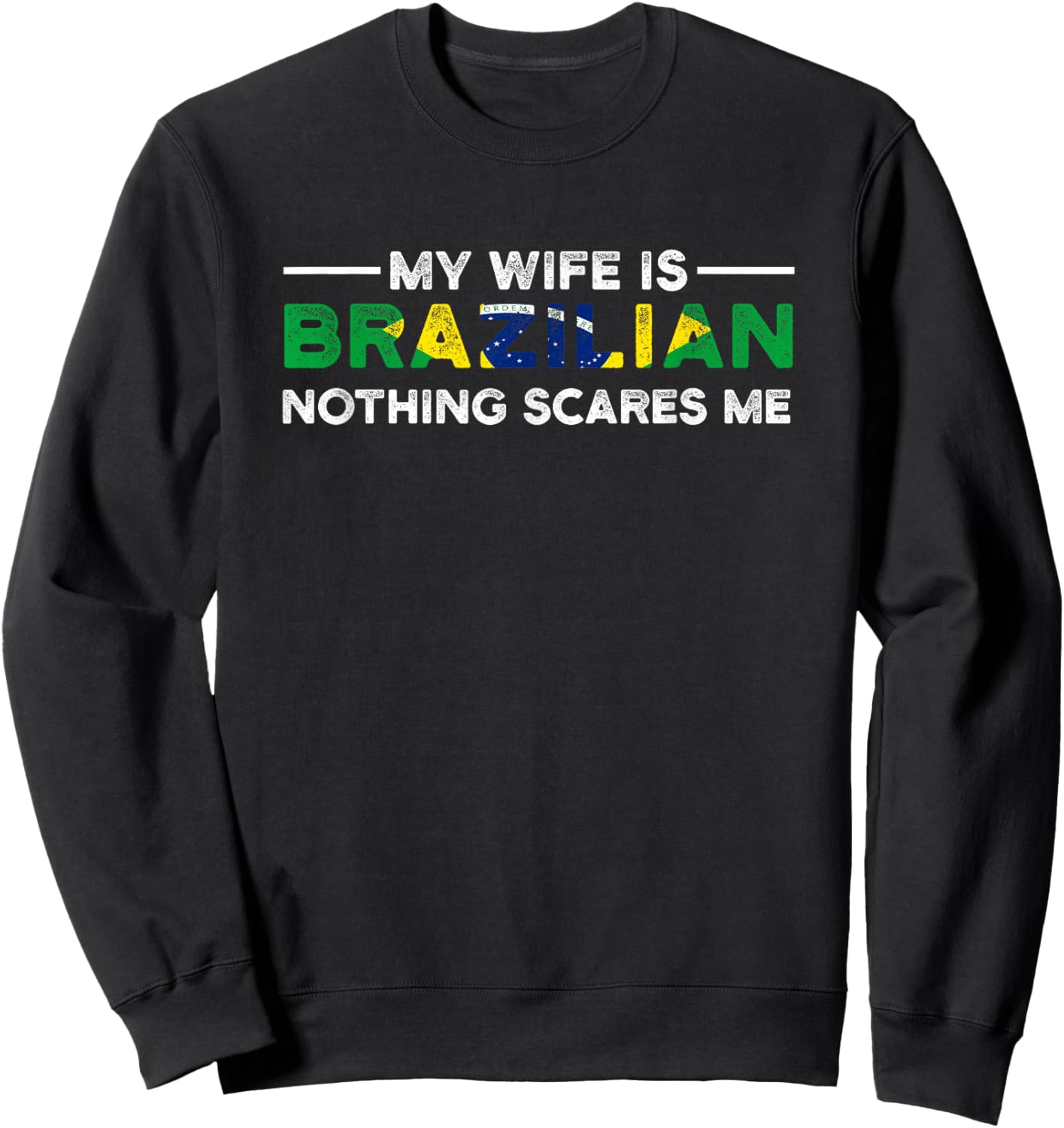 my wife is brazilian nothing scares me Brazil Sweatshirt - Sweatshirt | Black