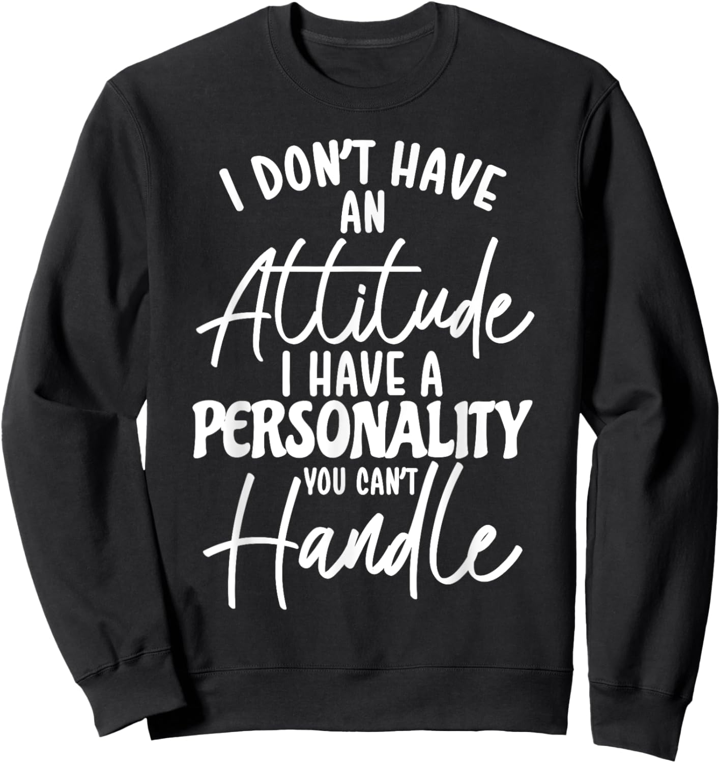 I Don't Have Attitude I've Got A Personality You Cant Handle , Small, Black Sweatshirt - Sweatshirt | Black
