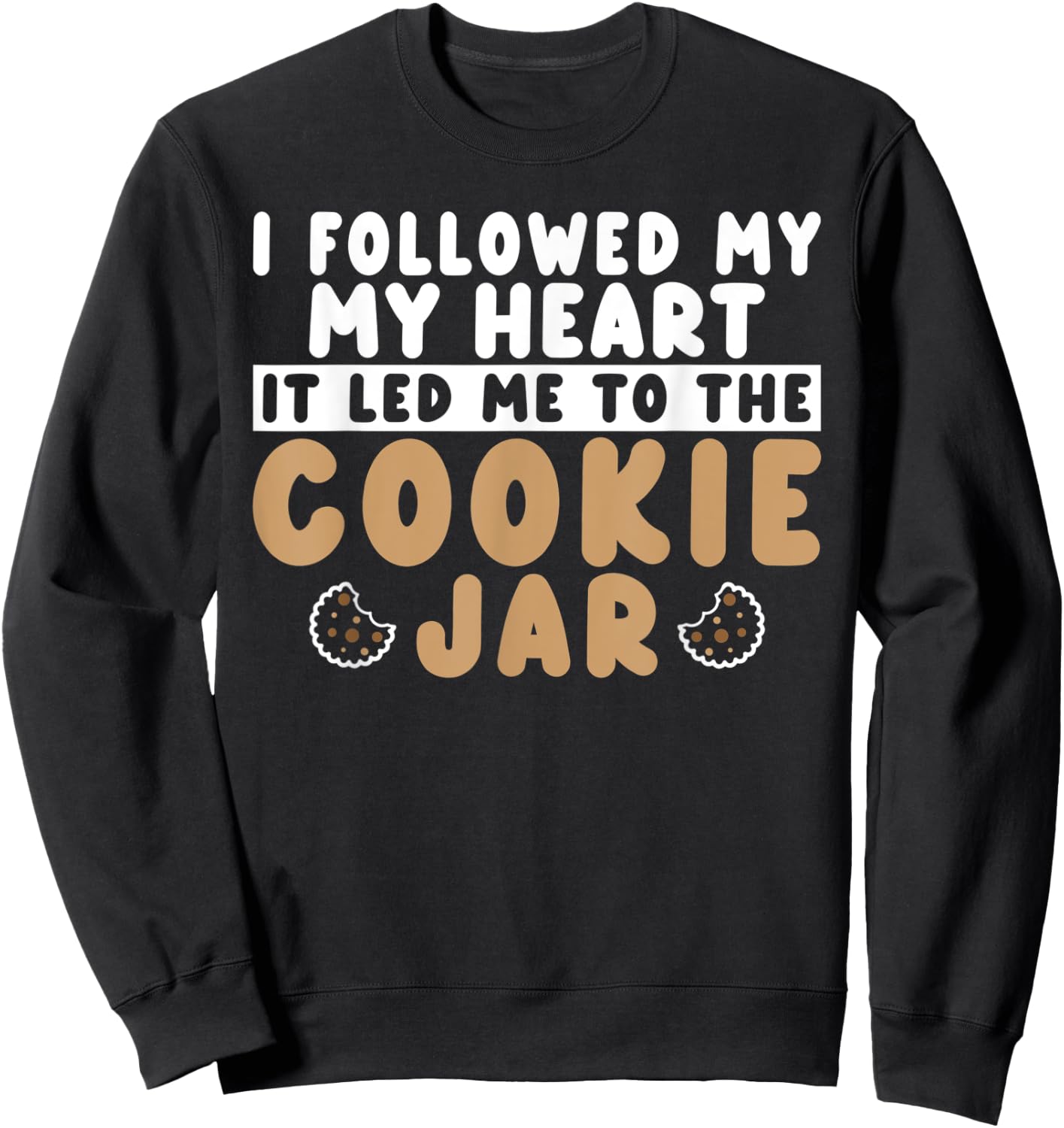 I followed my heart it led me to the Cookie Jar Cookie Lover Sweatshirt - Sweatshirt | Black