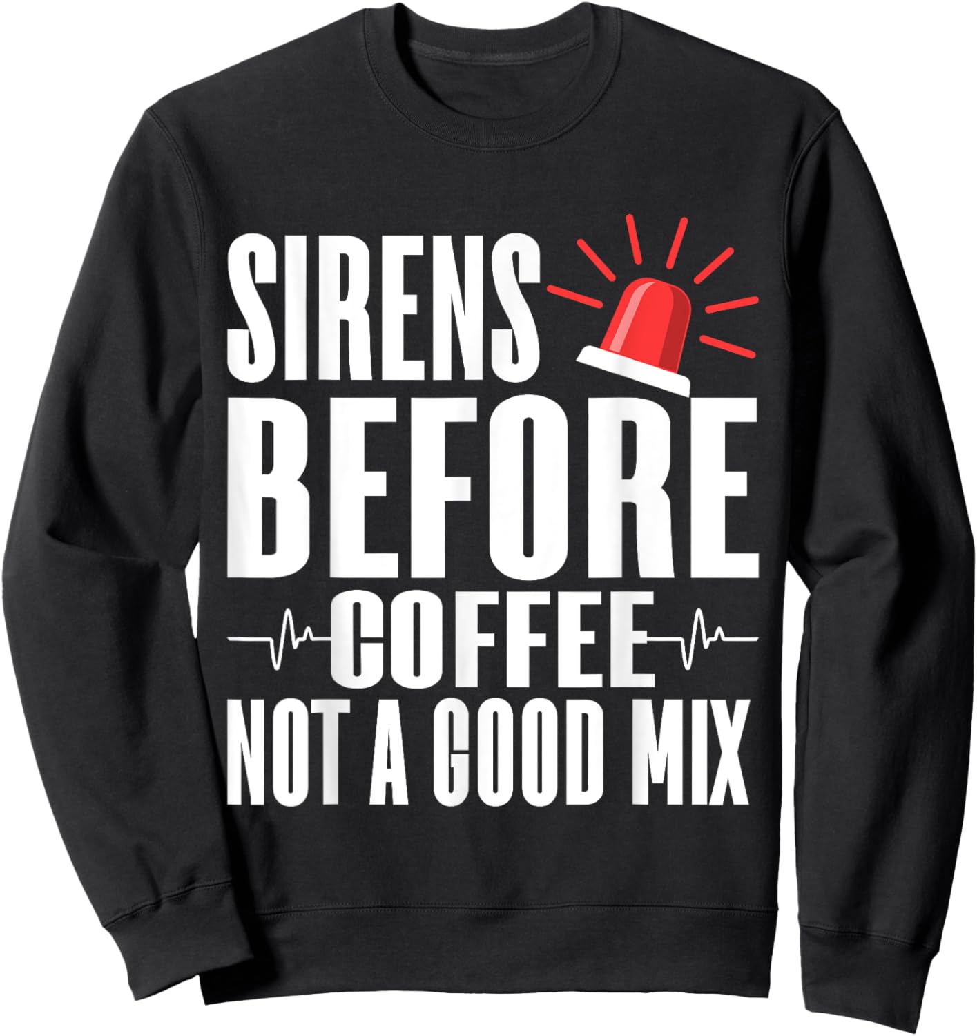 Sirens before Coffee not a good Mix Paramedic Sweatshirt - Sweatshirt | Black