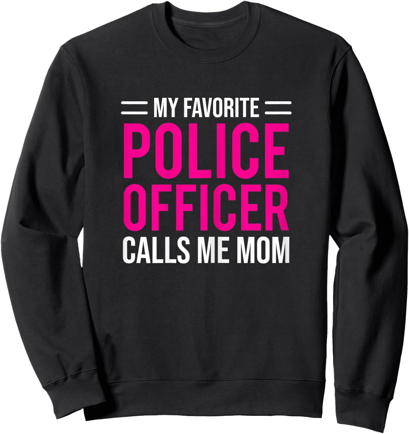 My Favorite Police Officer Calls Me Mom Cute Mother Sweatshirt - Sweatshirt | Black