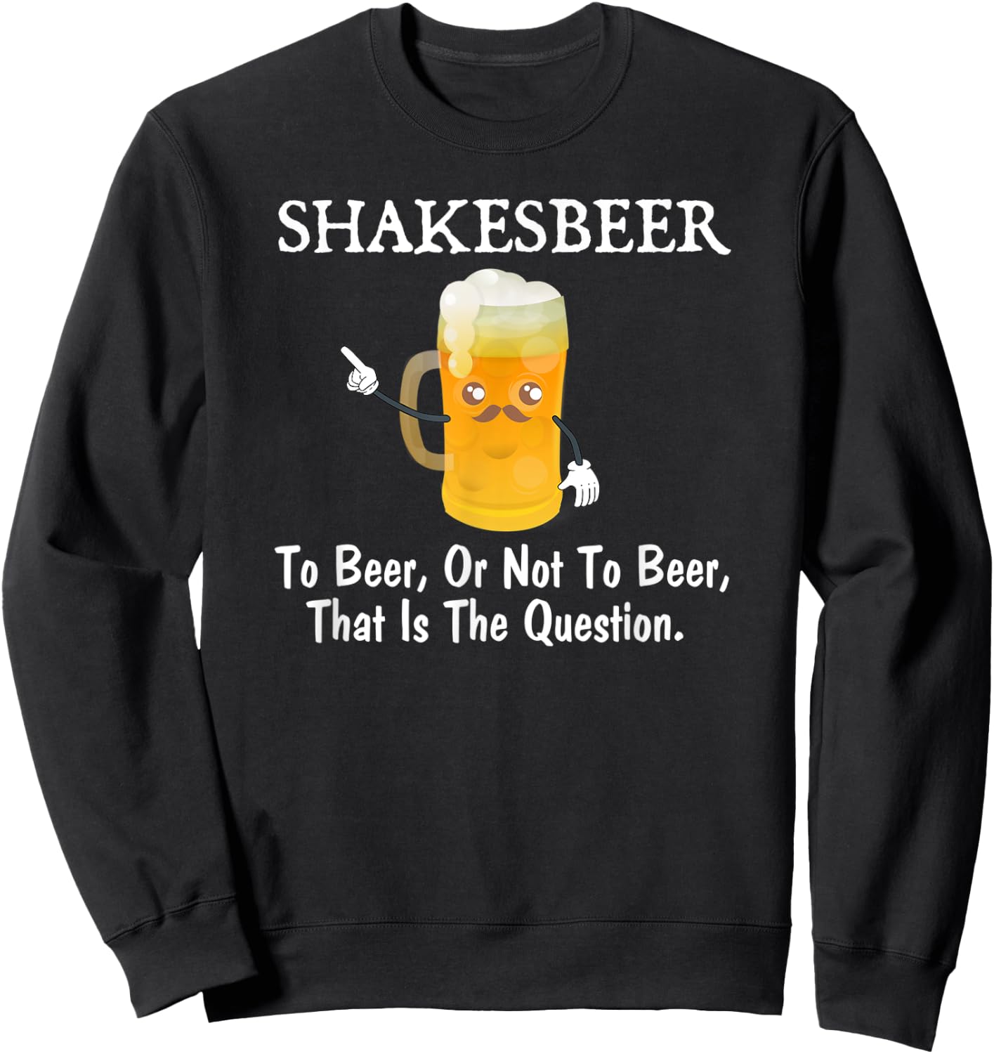 To Beer, Or Not To Beer Funny Drinkers Joke Pun Sweatshirt - Sweatshirt | Black