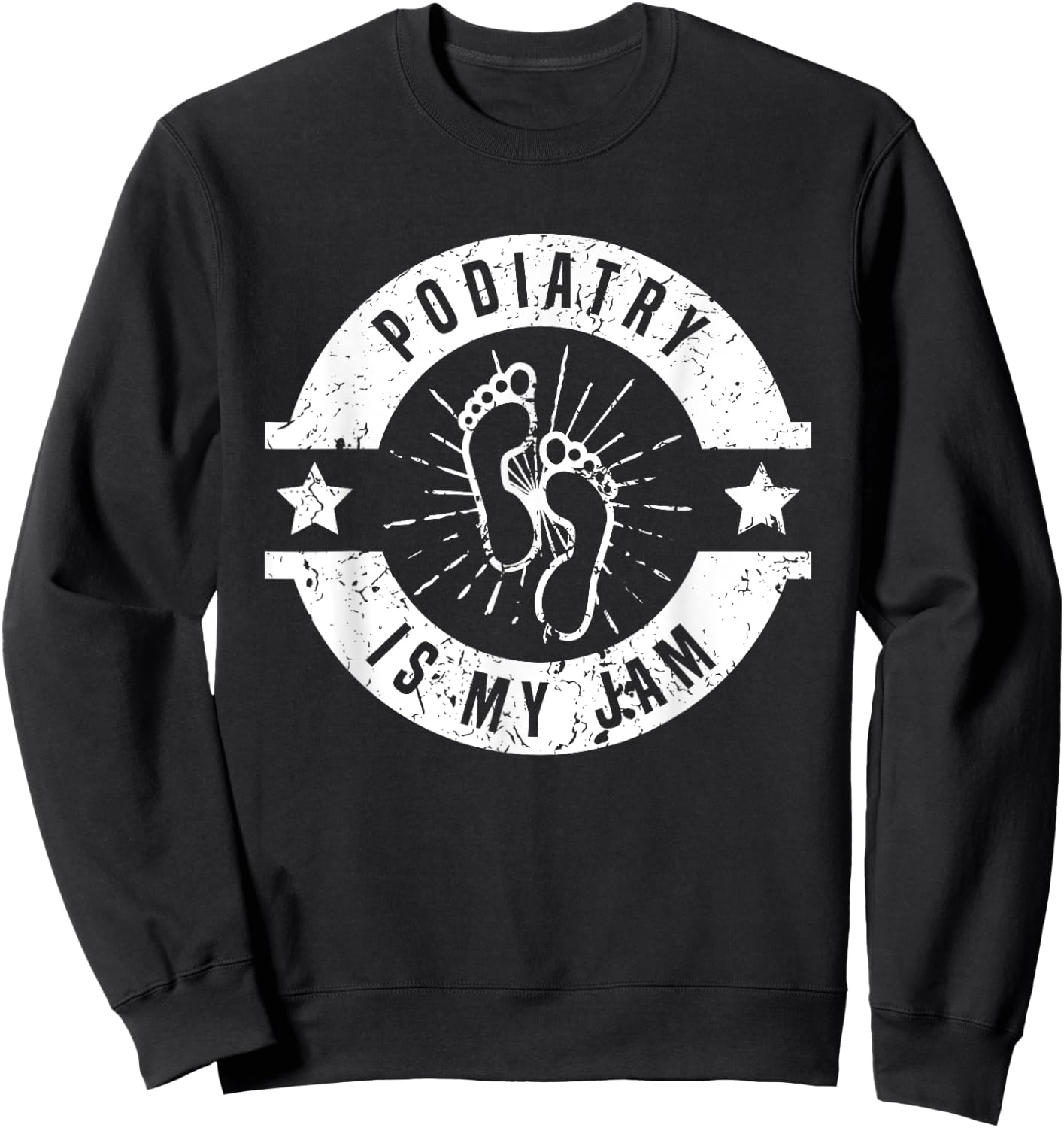 Podiatry Is My Jam | Foot Doctor | Podiatrist Sweatshirt - Sweatshirt | Black