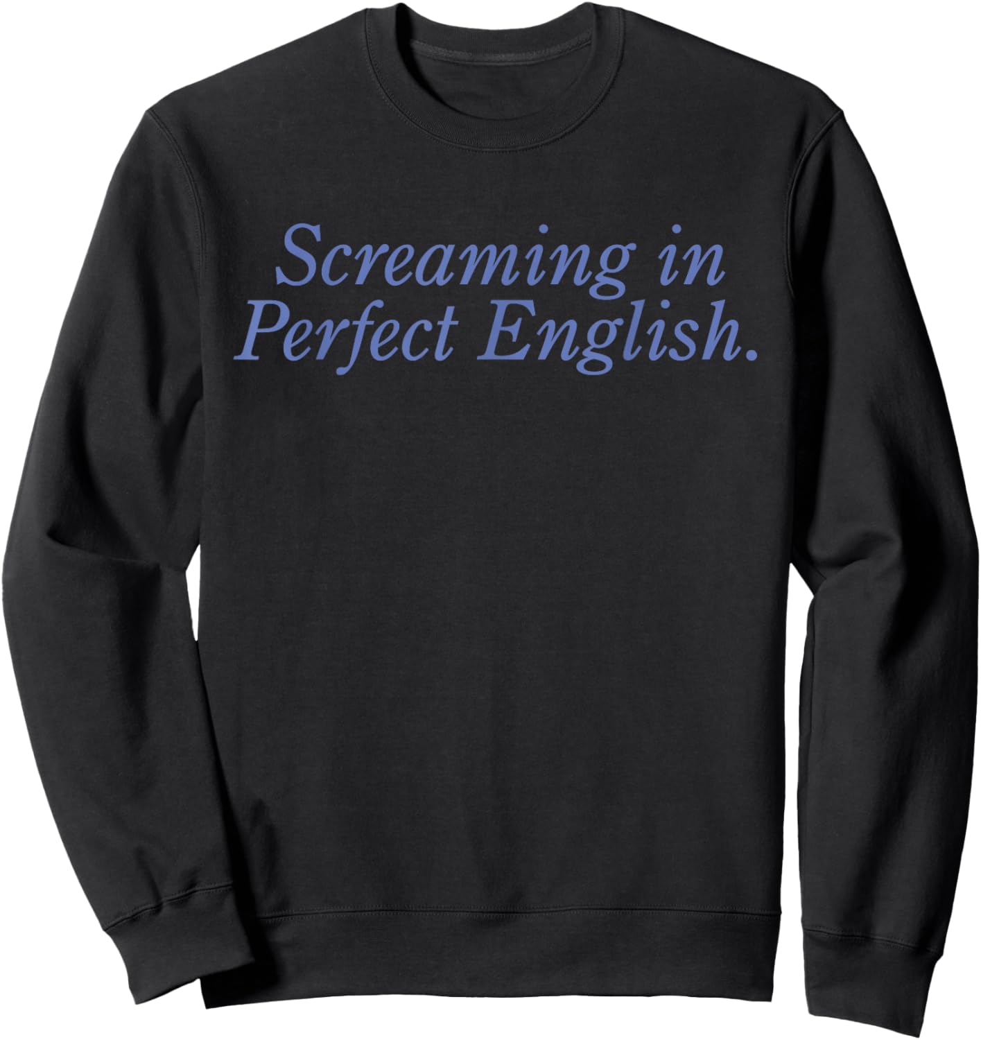 Screaming In Perfect English Funny Sarcasm Sweatshirt - Sweatshirt | Black