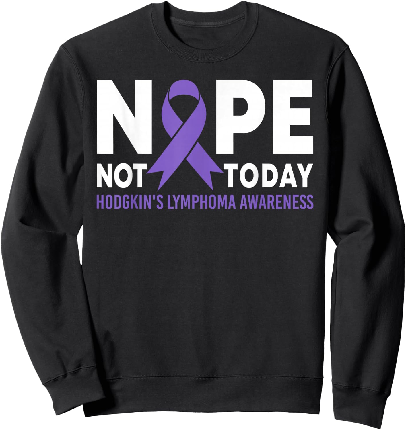 Nope Not Today Hodgkin's Lymphoma Cancer Awareness Ribbon Sweatshirt - Sweatshirt | Black