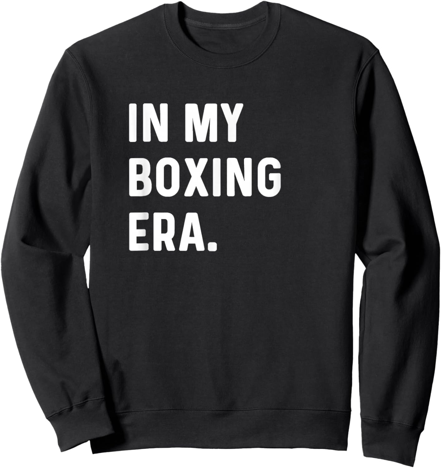 In My Boxing Era - Box Fight Boxer Gym Workout Fitness Sweatshirt - Sweatshirt | Black