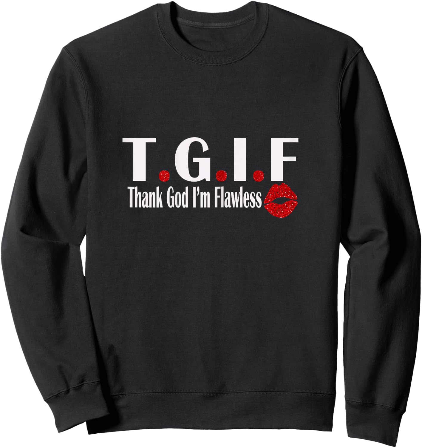 TGIF Thank God I'm Flawless Funny Quote T.G.I.F Lip Print Sweatshirt - Sweatshirt | Black