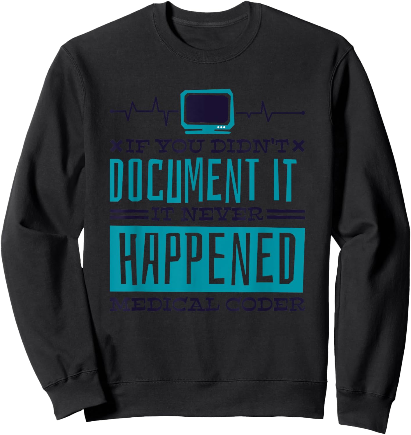 If You Didn'T Document It It Never Happened Medical Coder Sweatshirt - Sweatshirt | Black