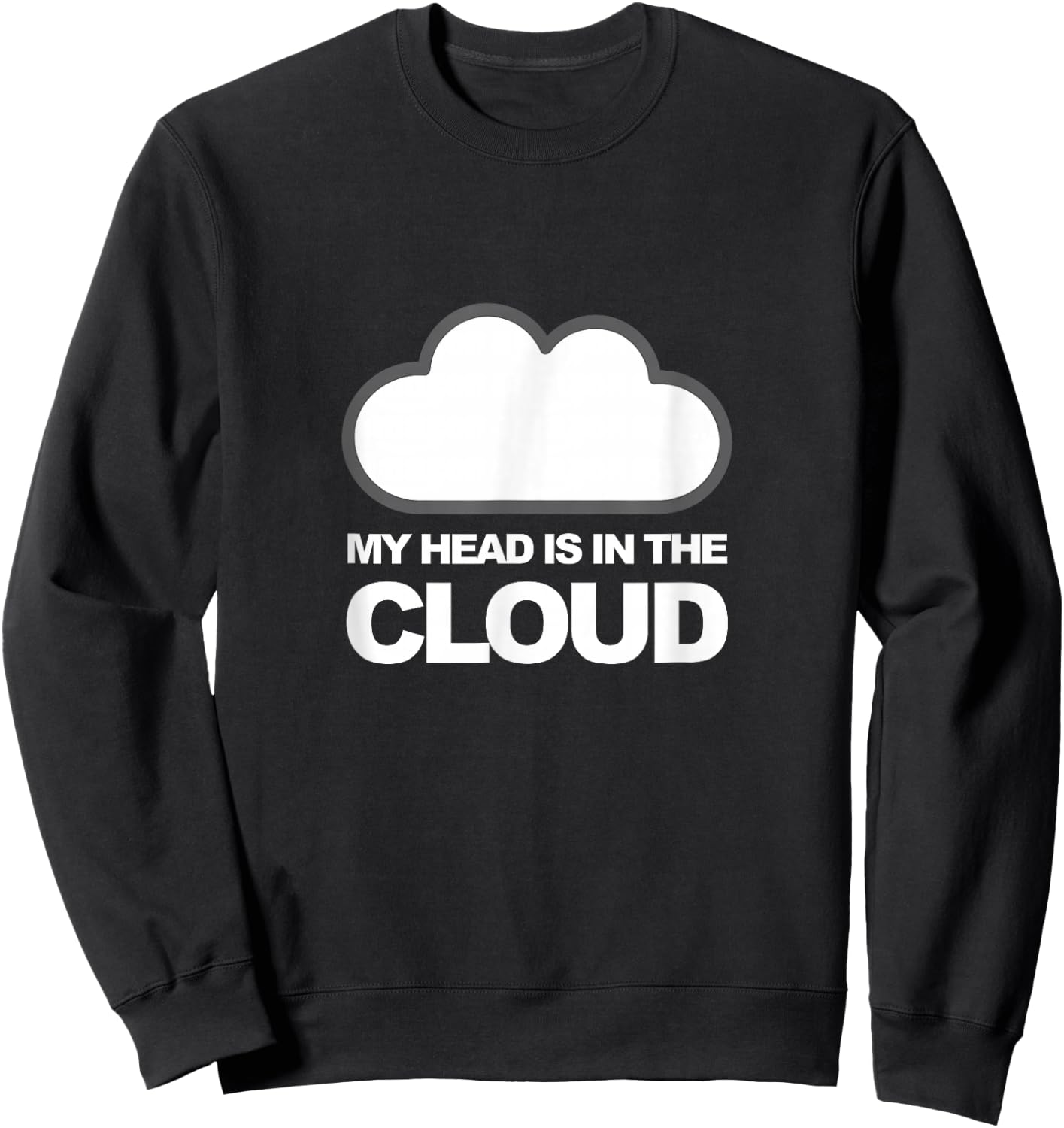 Tech Humor My Head Is in the Cloud Sweatshirt - Sweatshirt | Black