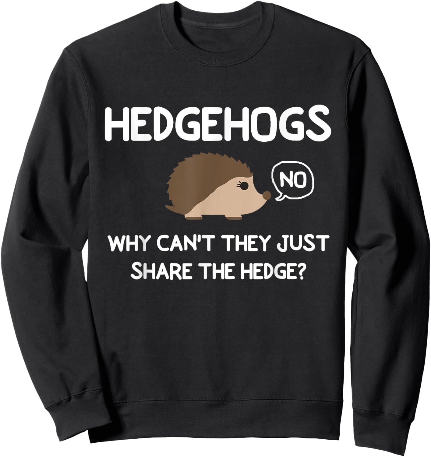 Funny, HedgeHogs Why Can't They Just Share The Hedge Sweatshirt - Sweatshirt | Black