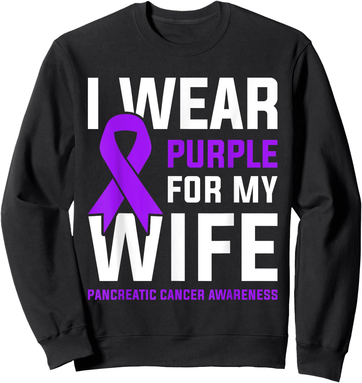 I Wear Purple For My Wife Pancreatic Cancer Awareness Sweatshirt - Sweatshirt | Black