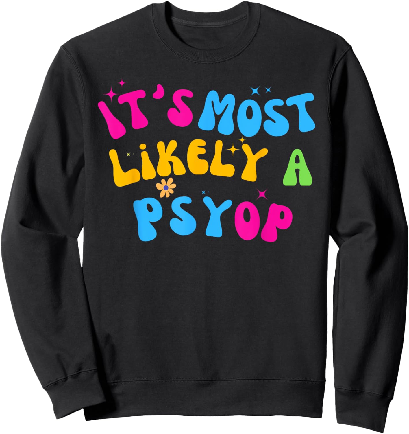 It’s Most Likely A Psyop for your Friends and Family Sweatshirt - Sweatshirt | Black
