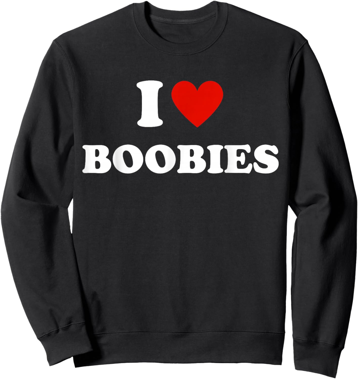 I Love Heart Boobies Funny I Red Hot Heart Boobies Joke Sweatshirt - Sweatshirt | Black