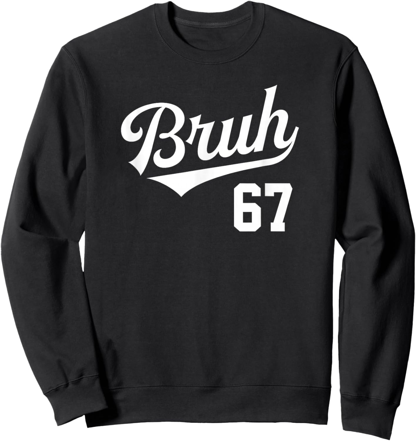 Bruh Baseball Style Number 67 Sports Bro Slang Meme Brother Sweatshirt - Sweatshirt | Black