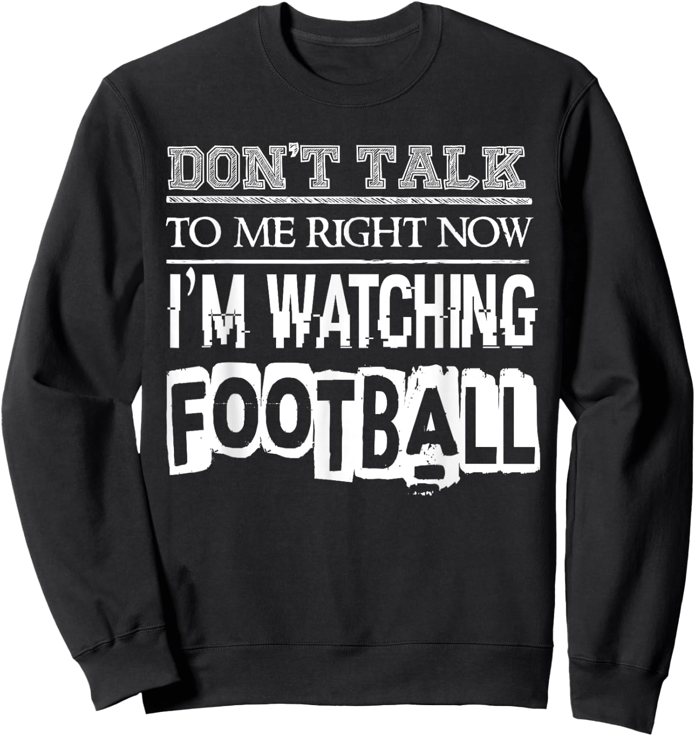Don't Talk To Me Right Now I'm Watching Football - Funny Sweatshirt - Sweatshirt | Black