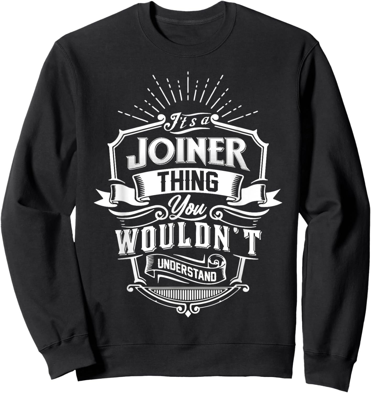 It's A JOINER Thing You Wouldn't Understand Name Vintage Sweatshirt - Sweatshirt | Black