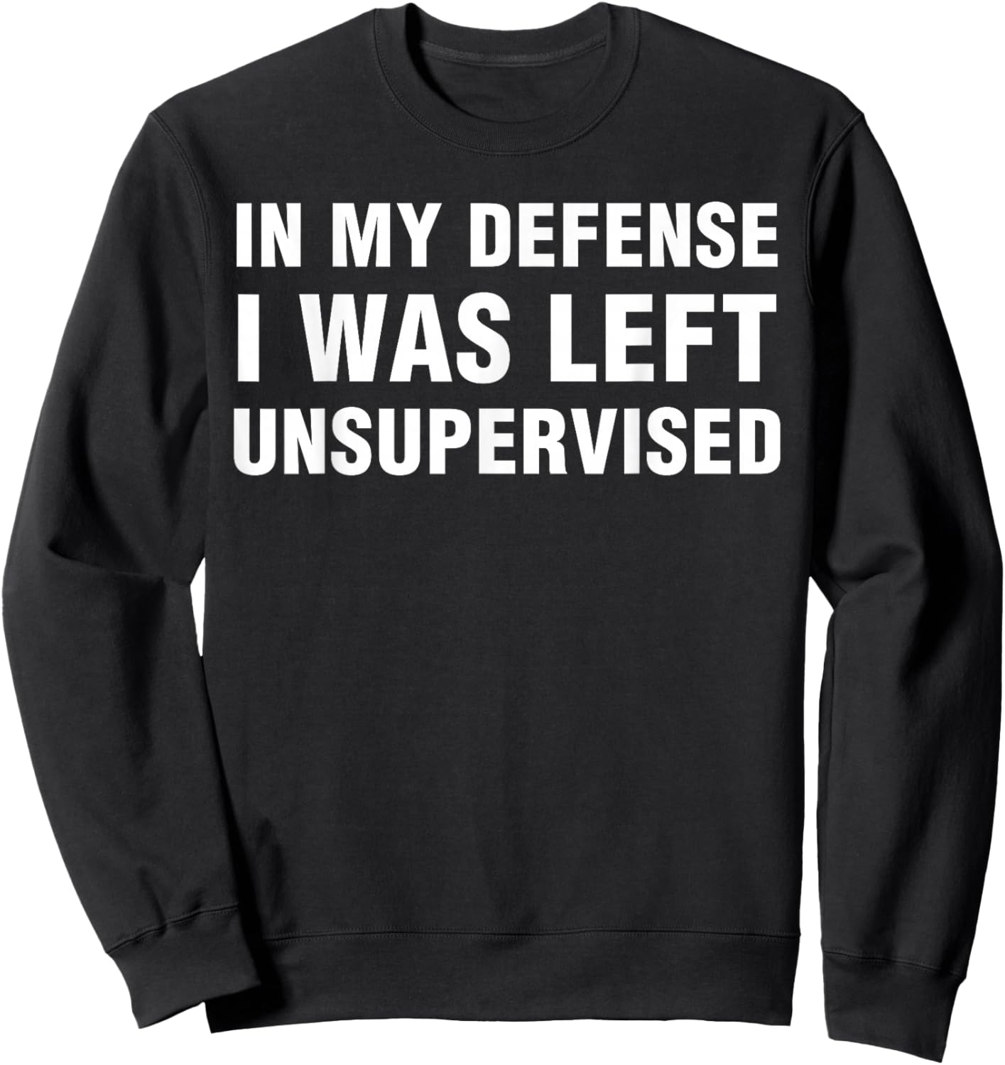 Funny Shirts Sarcastic In My Defense I Was Left Unsupervised -Adults Black Small Sweatshirt - Sweatshirt | Black