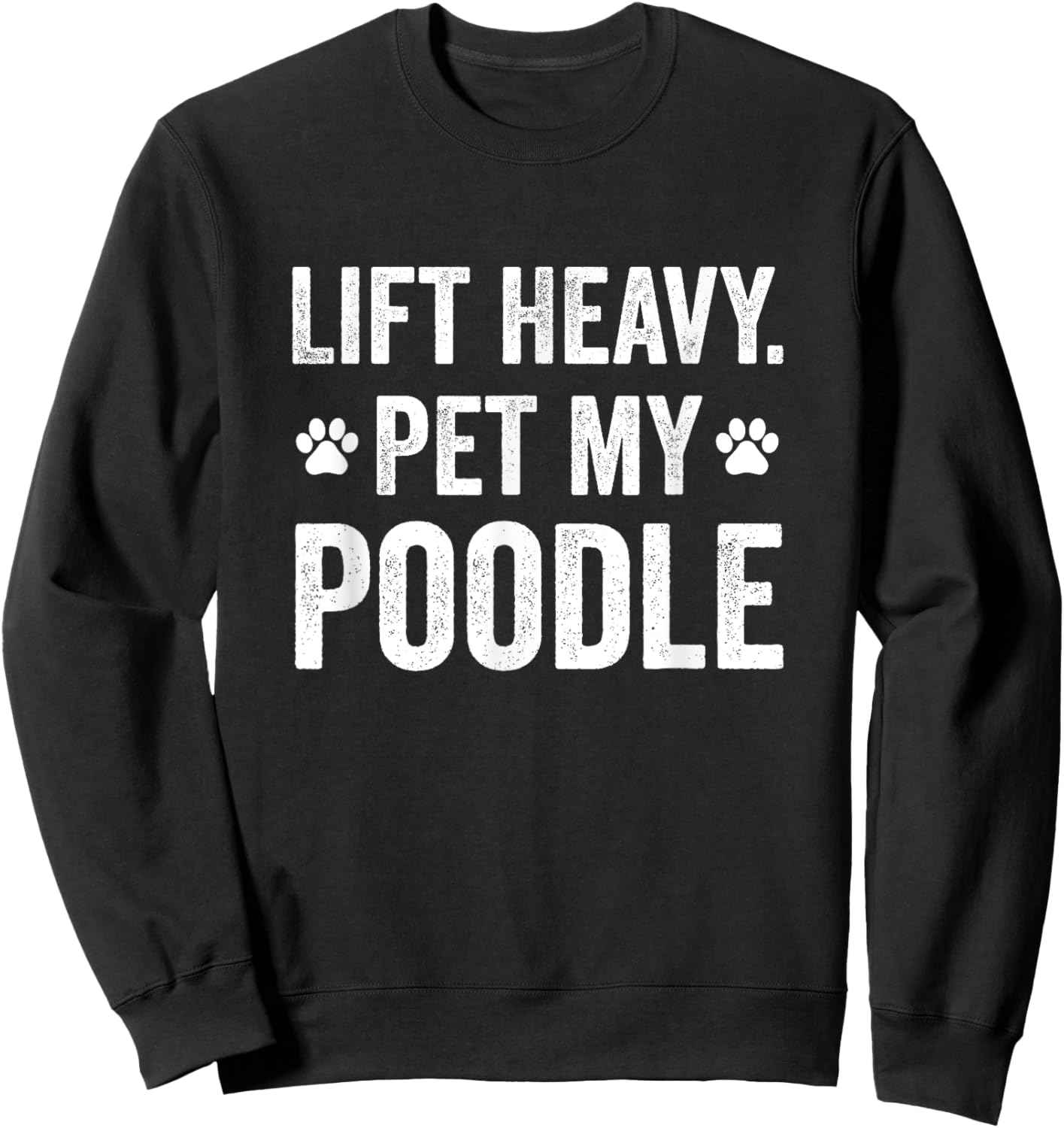 Lift Heavy Pet My Poodle Funny Gym Workout For WeightLifter Sweatshirt - Sweatshirt | Black