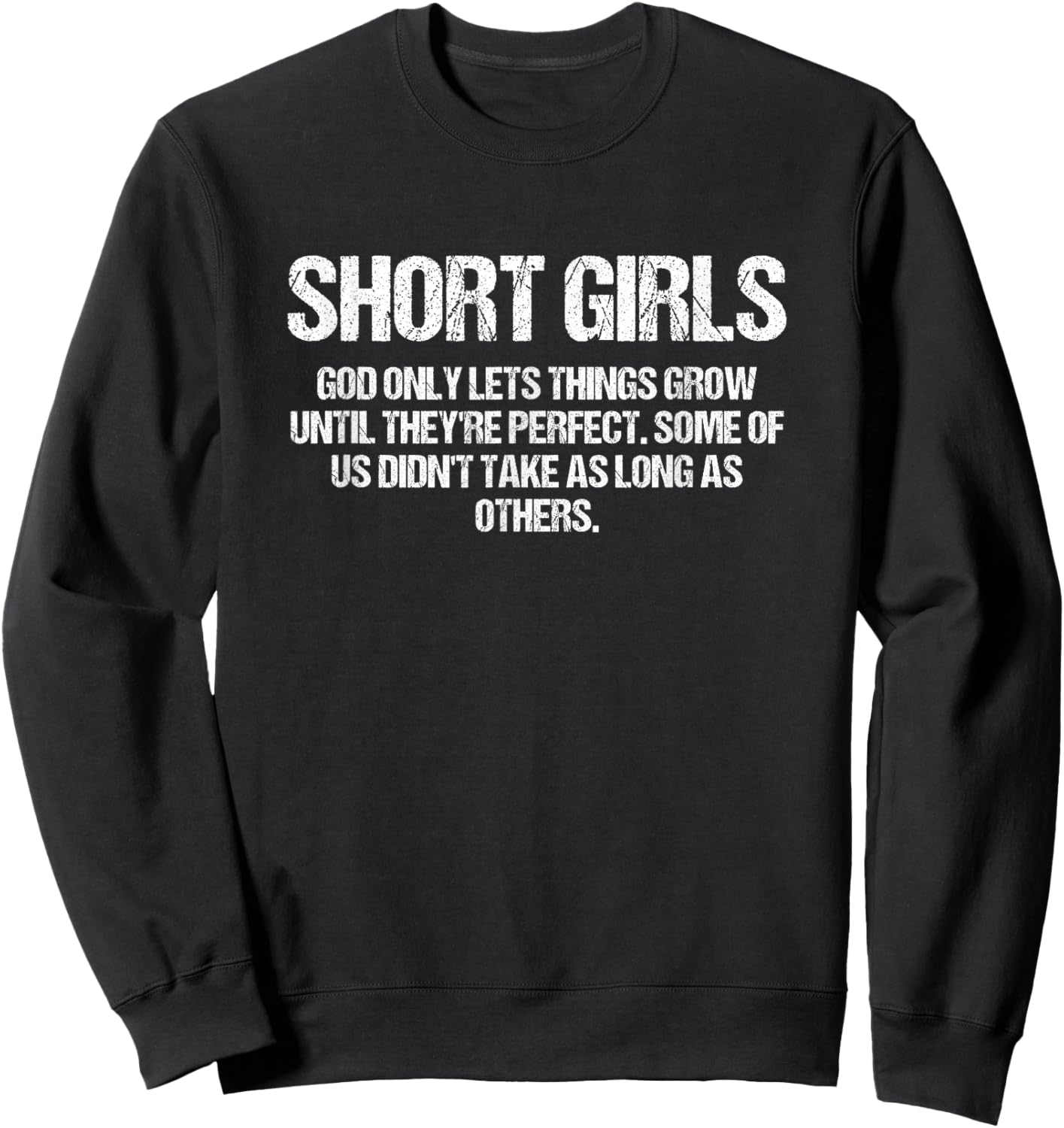 Short Girls God Only Lets Things Grow Until They’re Perfect Sweatshirt - Sweatshirt | Black