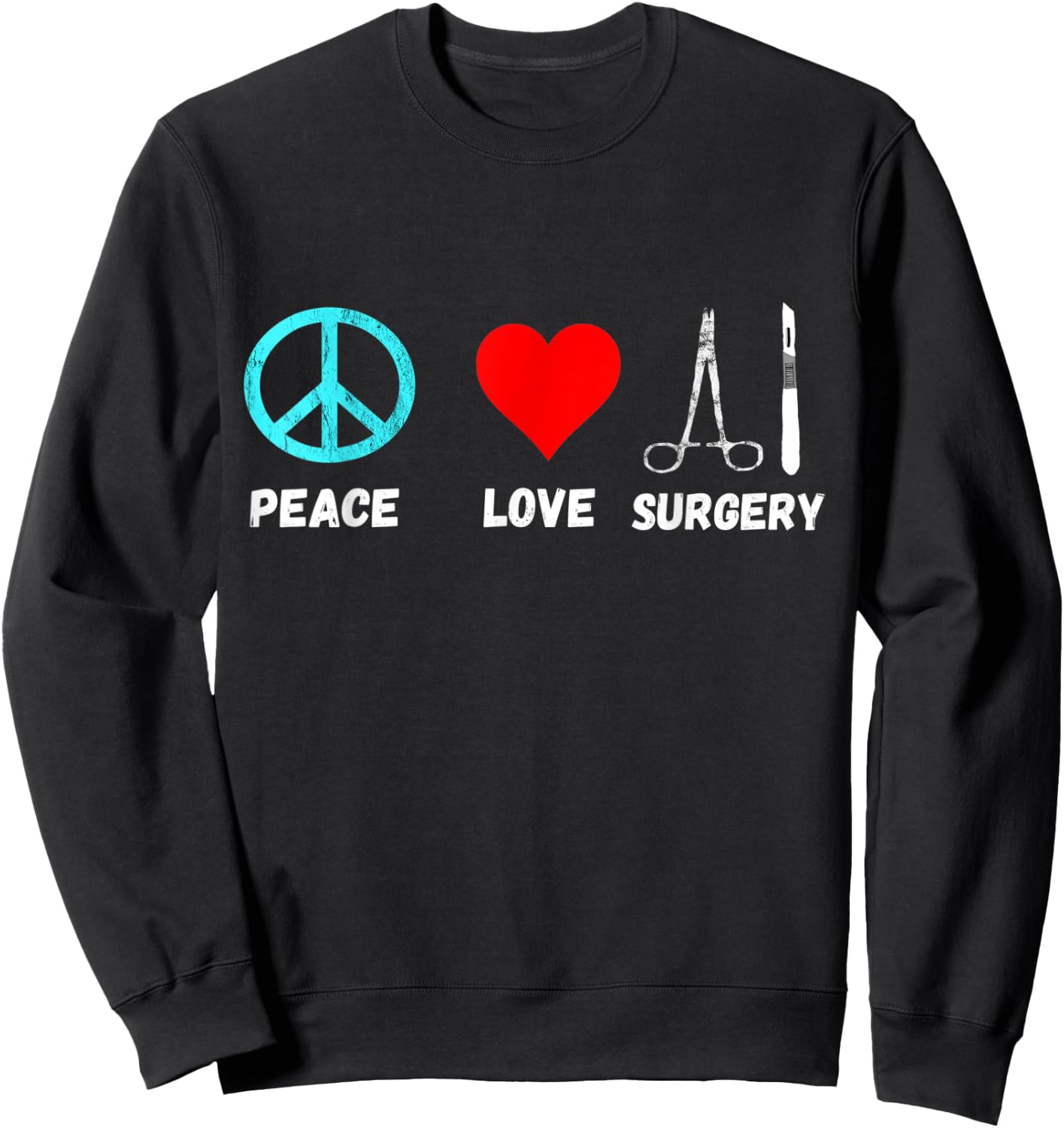 Surgery Peace Love Surg Tech Surgical Operation Surgeon Sweatshirt - Sweatshirt | Black
