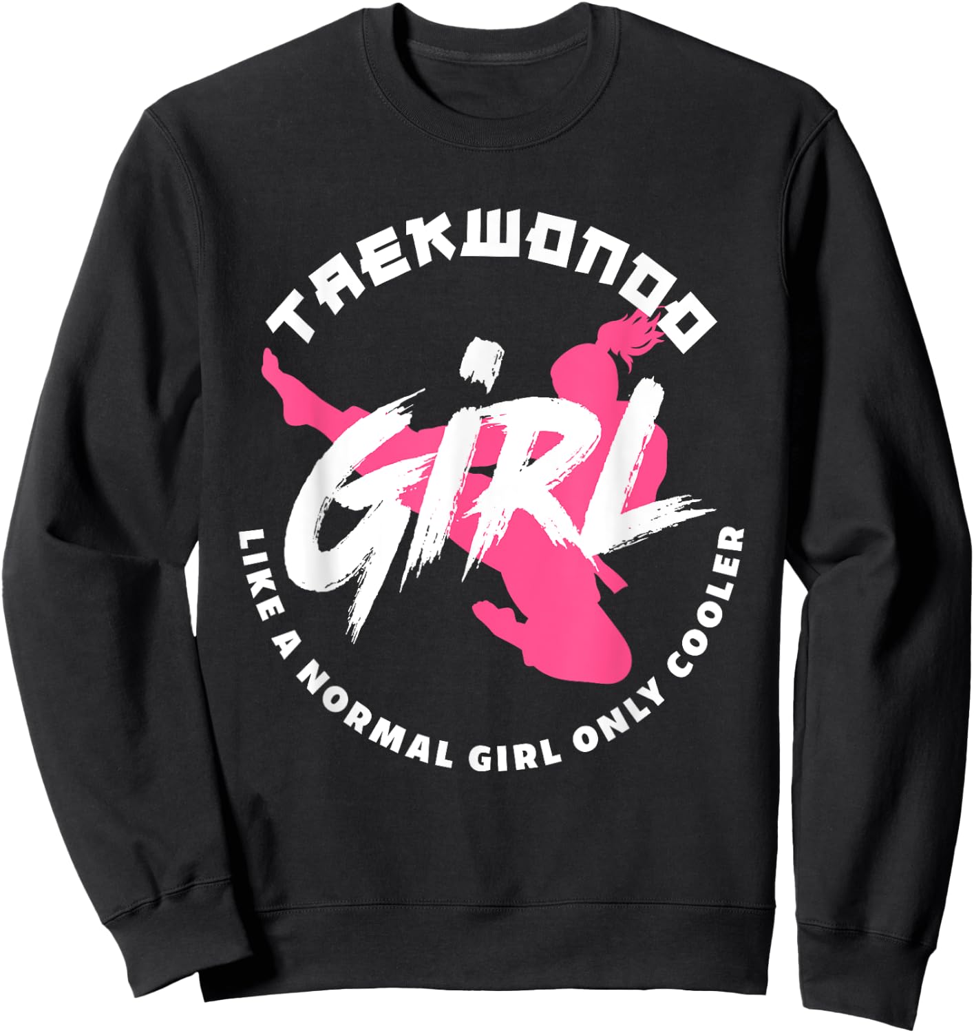 Taekwondo Girl Like A Normal Only Cooler Funny Taekwondo Sweatshirt - Sweatshirt | Black