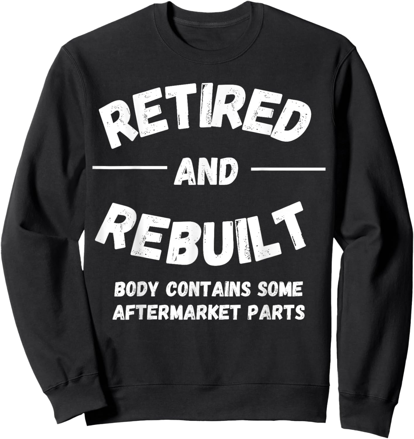 Retired and Rebuilt Body Contains Some Aftermarket Parts Sweatshirt - Sweatshirt | Black