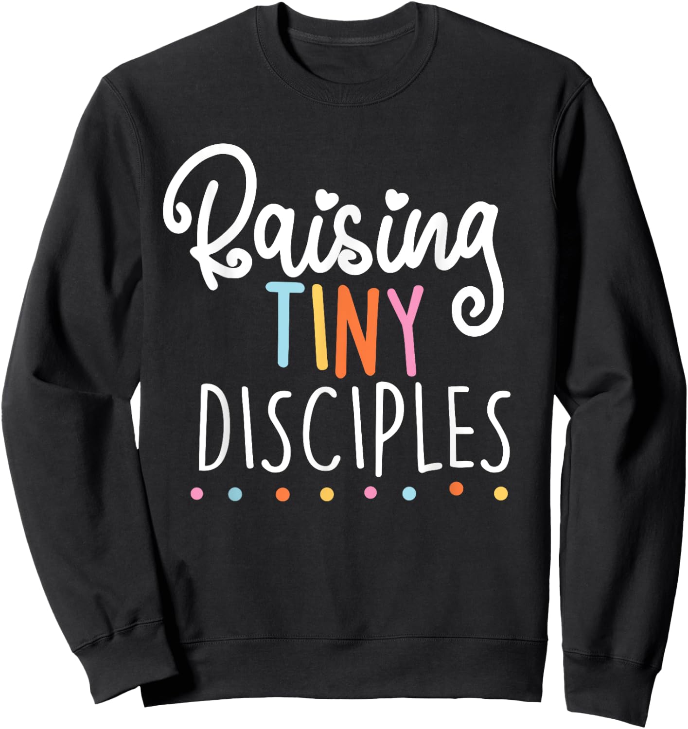 raising tiny disciples cute religious Gift Sweatshirt - Sweatshirt | Black