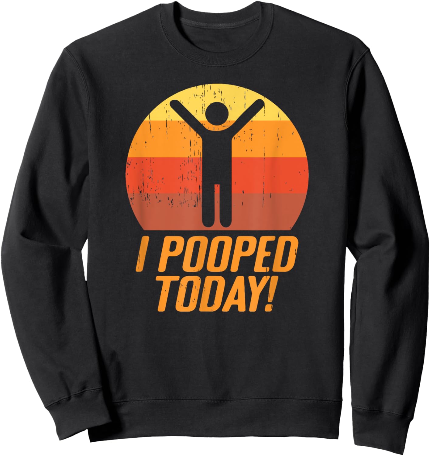 I Pooped Today Funny Poop Sweatshirt - Sweatshirt | Black