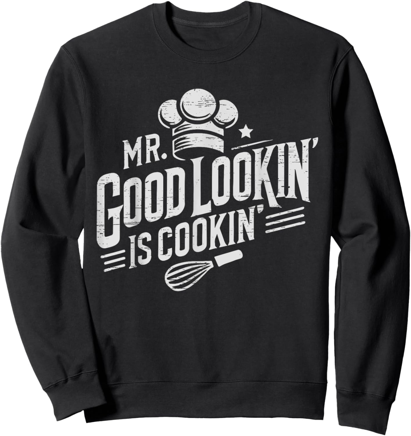 Mr. Good Lookin' Is Cookin' Cooking Culinary Arts Food Sweatshirt - Sweatshirt | Black