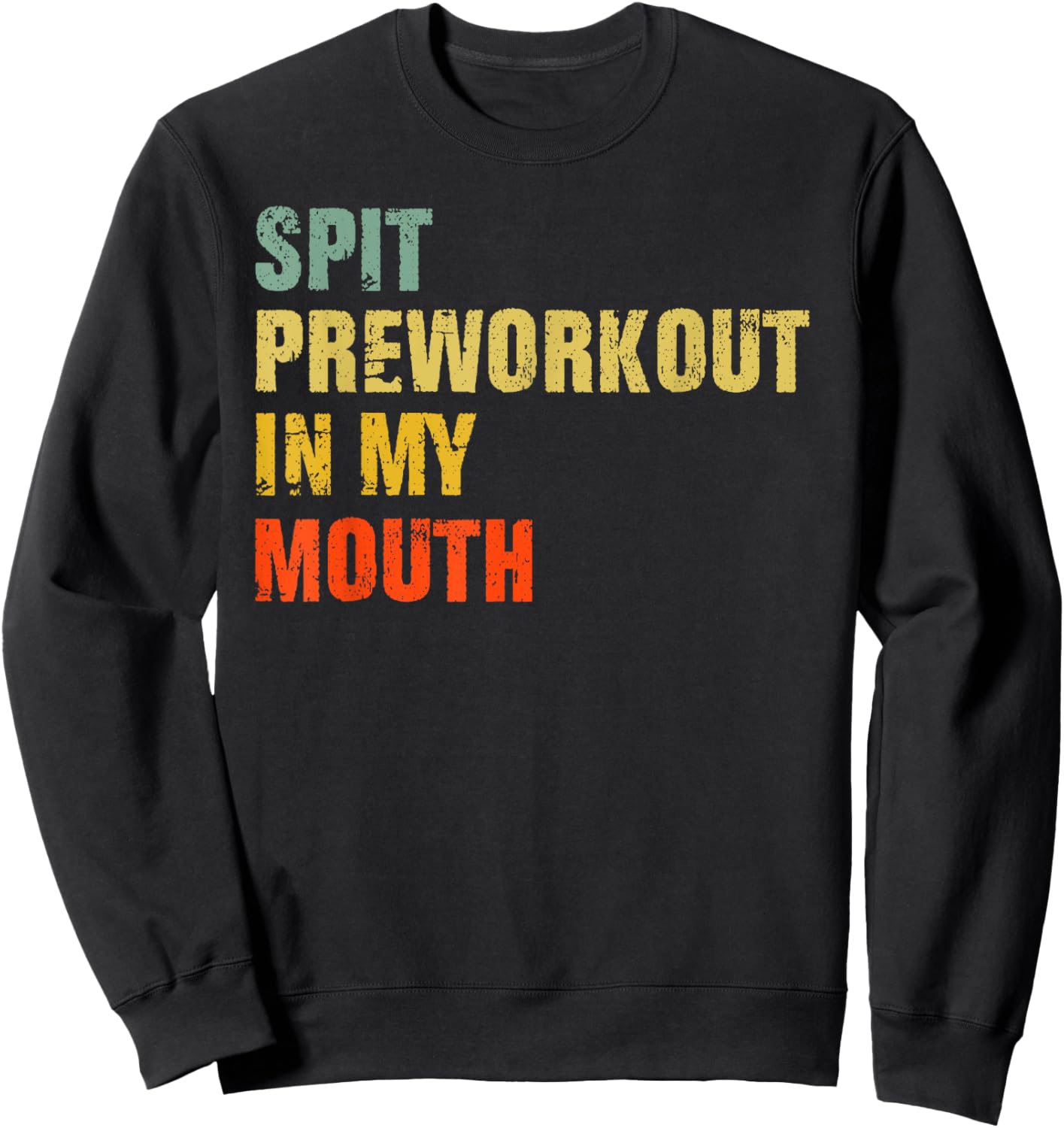 Spit Preworkout In My Mouth Vintage Distressed Funny Gym Sweatshirt - Sweatshirt | Black