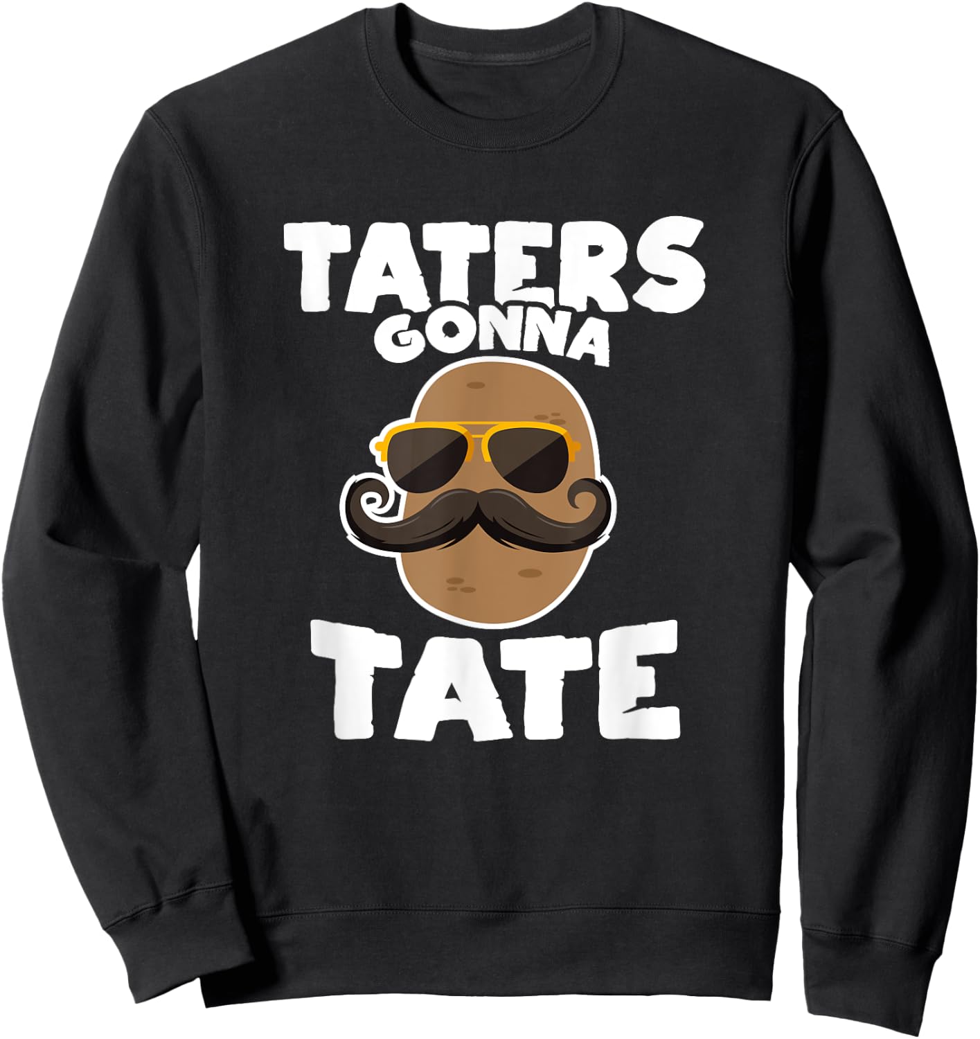 Taters Gonna Tate Potato Squad Garden Pun Funny Gift Sweatshirt - Sweatshirt | Black