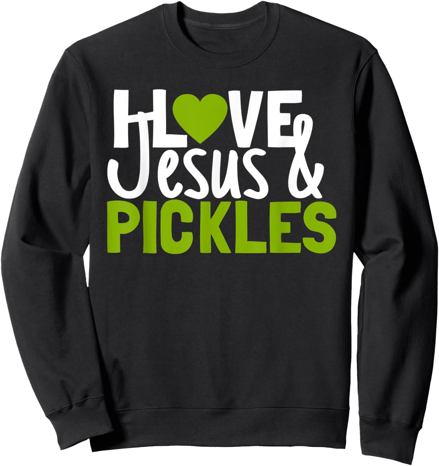 I Love Pickles & Jesus Funny Religious Bible Pickle Lover Sweatshirt - Sweatshirt | Black