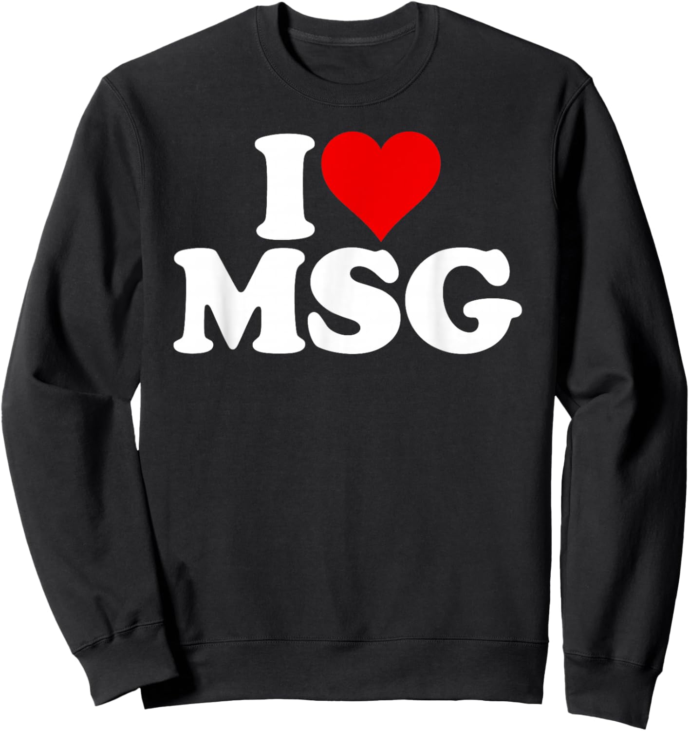 I Love Heart Msg Mono Sodium Glutamate Salt on Crack Flavor Sweatshirt - Sweatshirt | Black