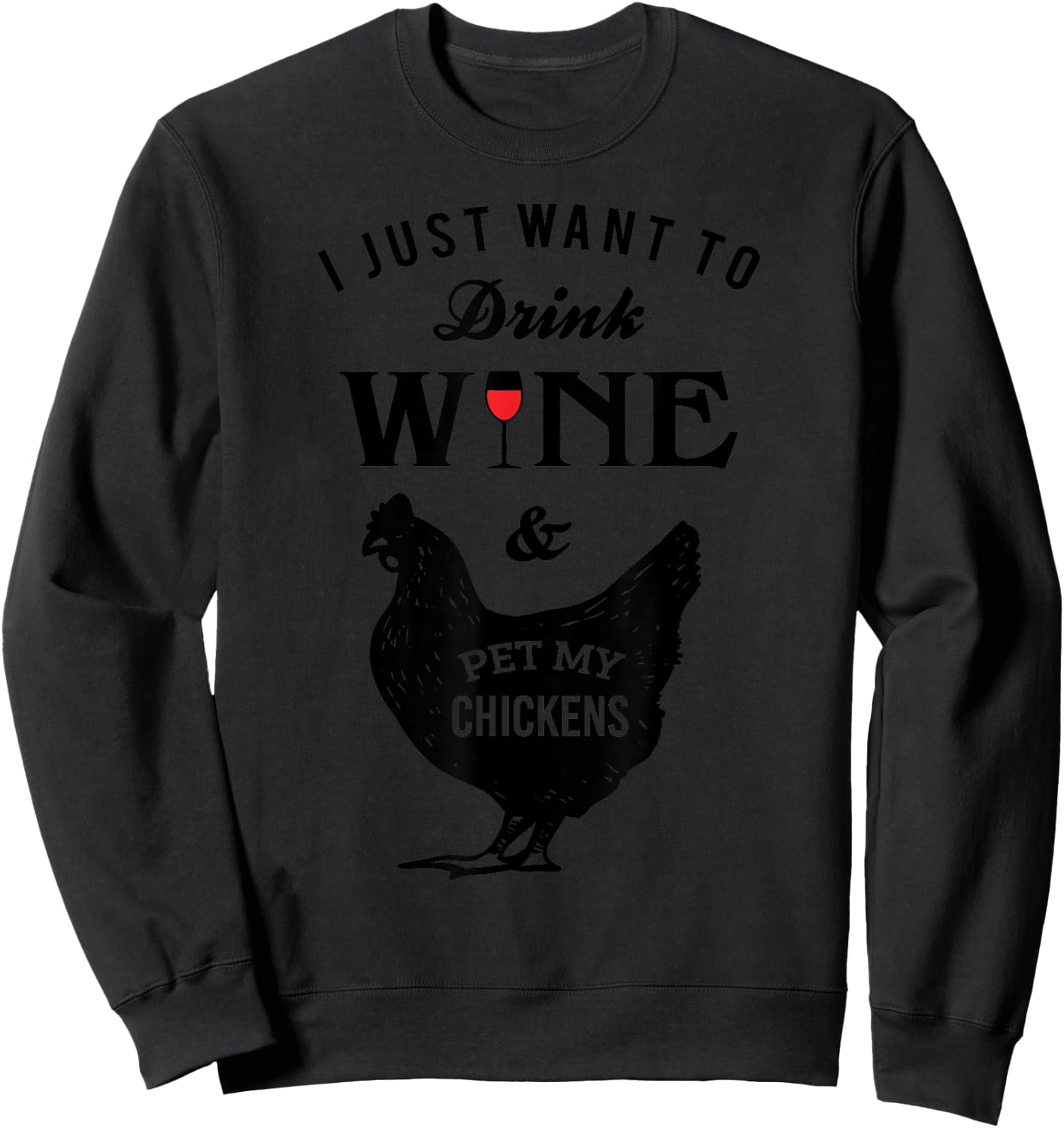 I Just Want to Drink Wine Pet My Chickens Sweatshirt - Sweatshirt | Black