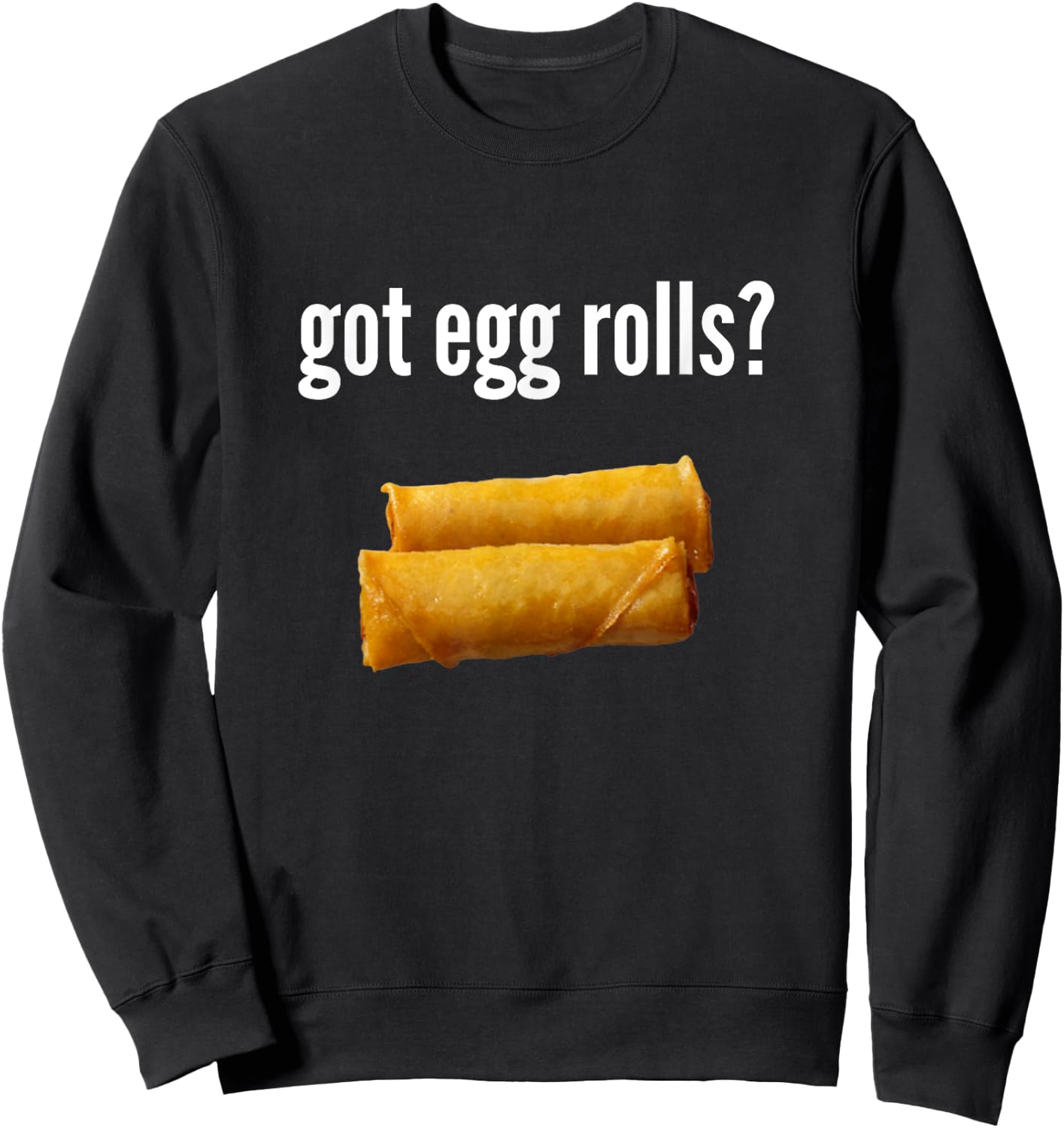 Got Egg Rolls Funny Egg Roll Lover Humor Egg Roll Gift Sweatshirt - Sweatshirt | Black