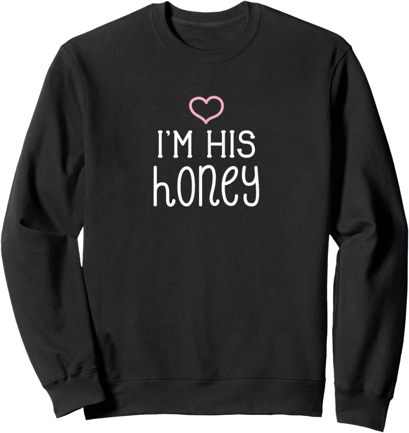 I'm His Honey Cute Couples Valentine's Day Nickname Sweatshirt - Sweatshirt | Black