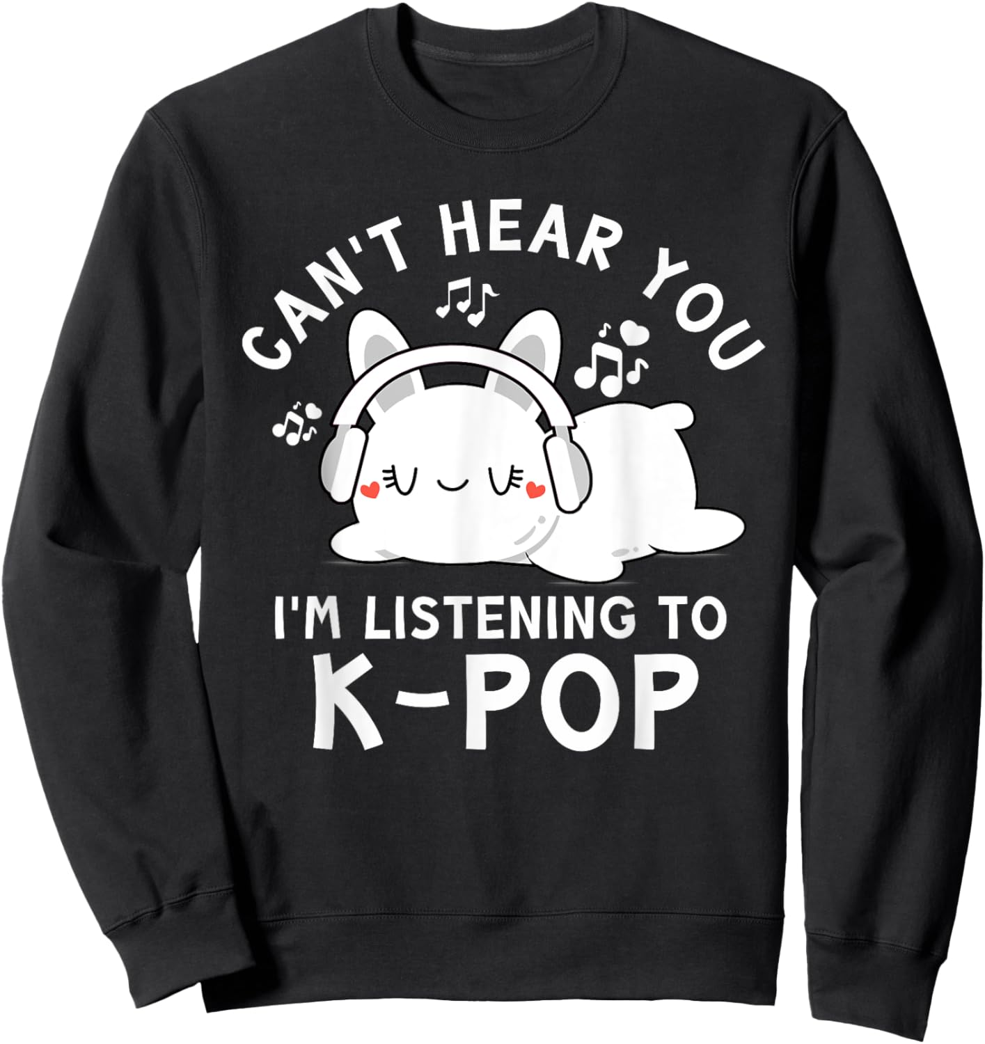 Can't Hear You I'm Listening To K-pop - Kawaii Rabbit Kpop Sweatshirt - Sweatshirt | Black