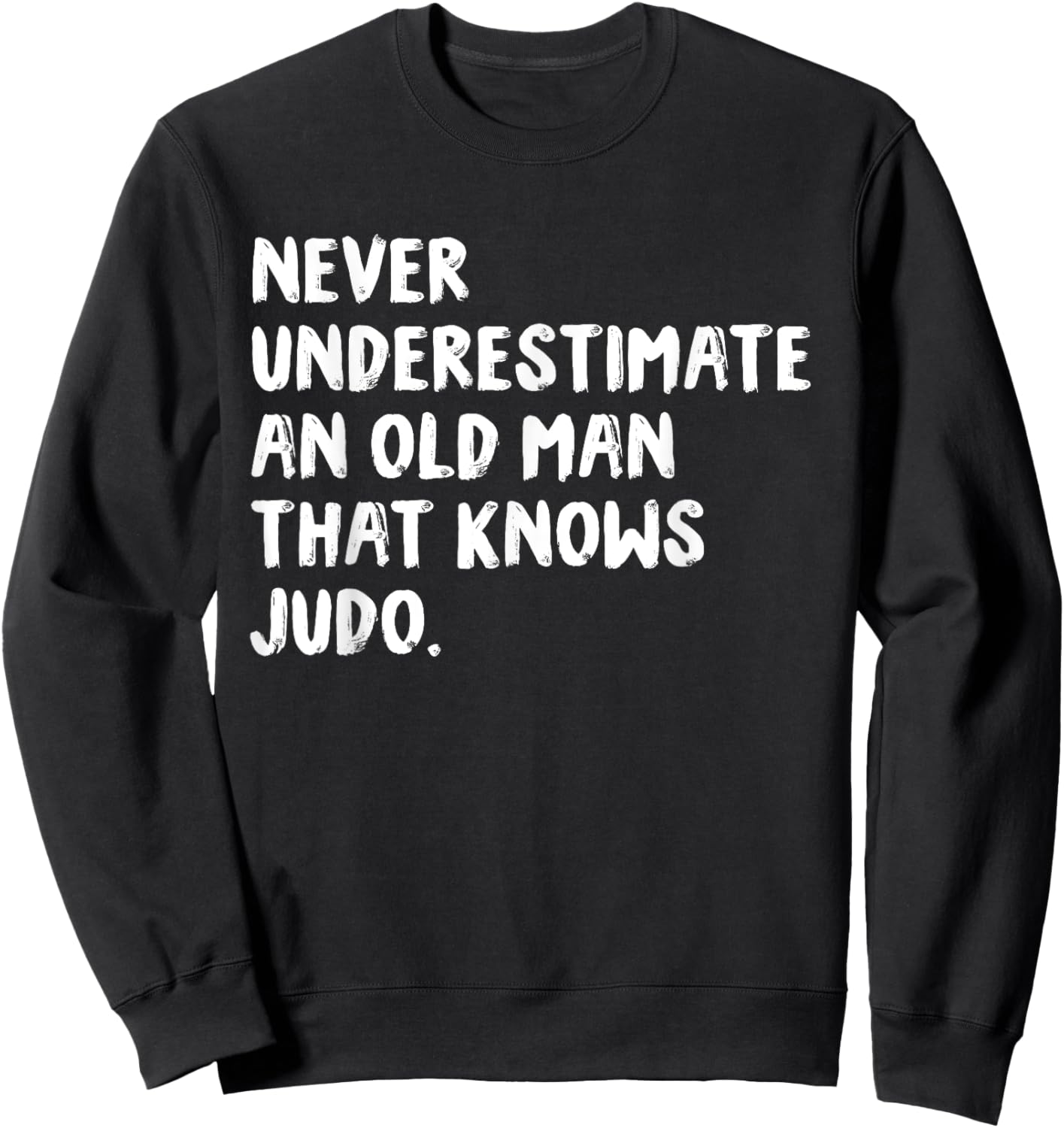 Never Underestimate An Old Man That Knows Judo Sweatshirt - Sweatshirt | Black