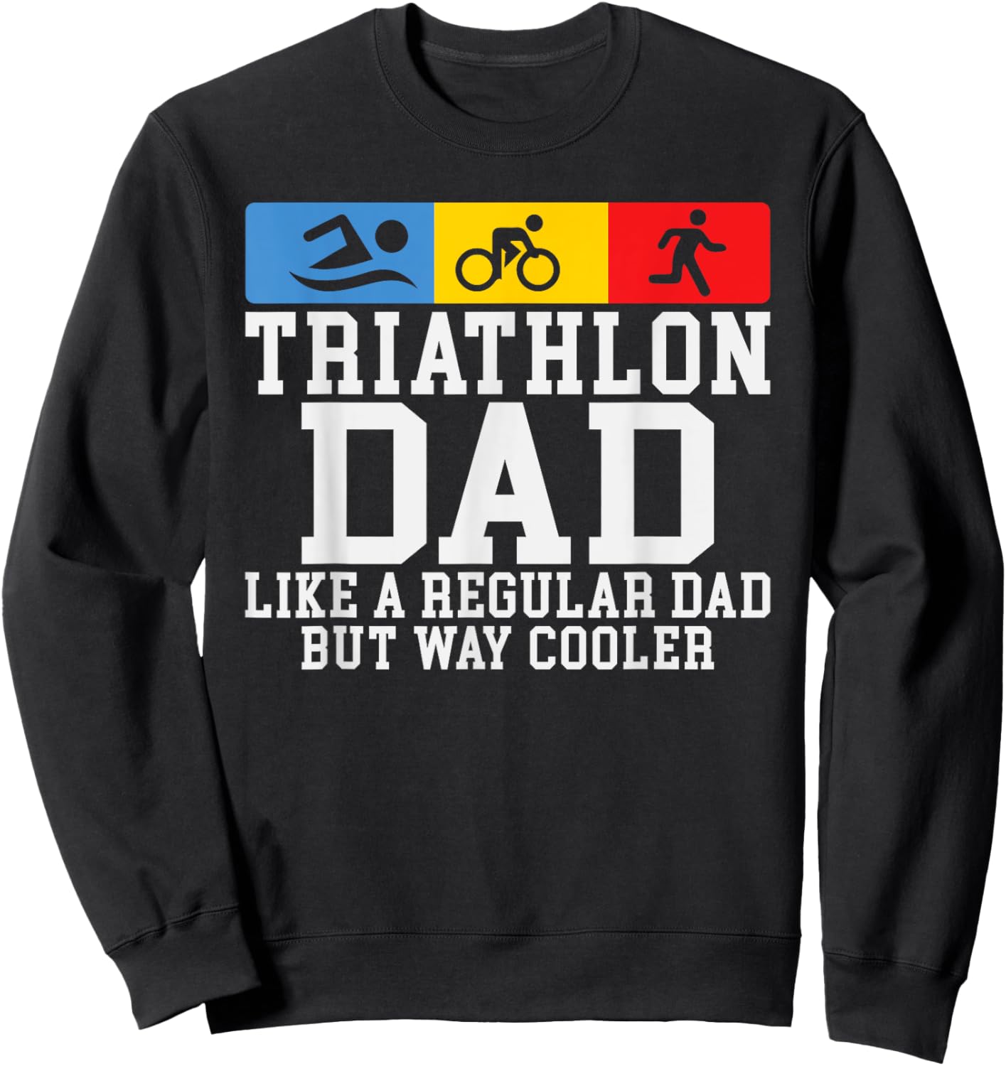 Triathlon Dad like a regular Dad but cooler Triathlon Dad Sweatshirt - Sweatshirt | Black