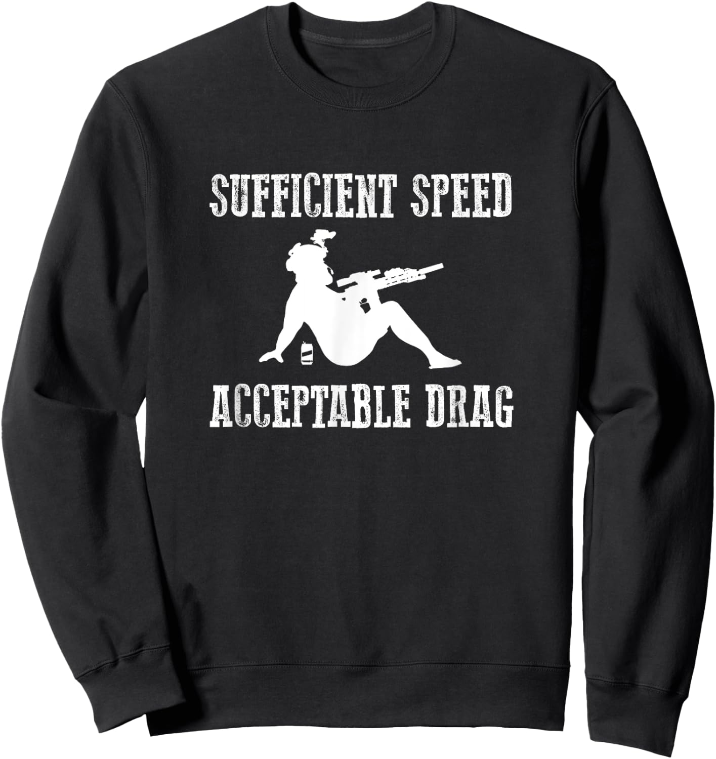 SUFFICIENT SPEED ACCEPTABLE DRAG Funny Veteran Military Sweatshirt - Sweatshirt | Black