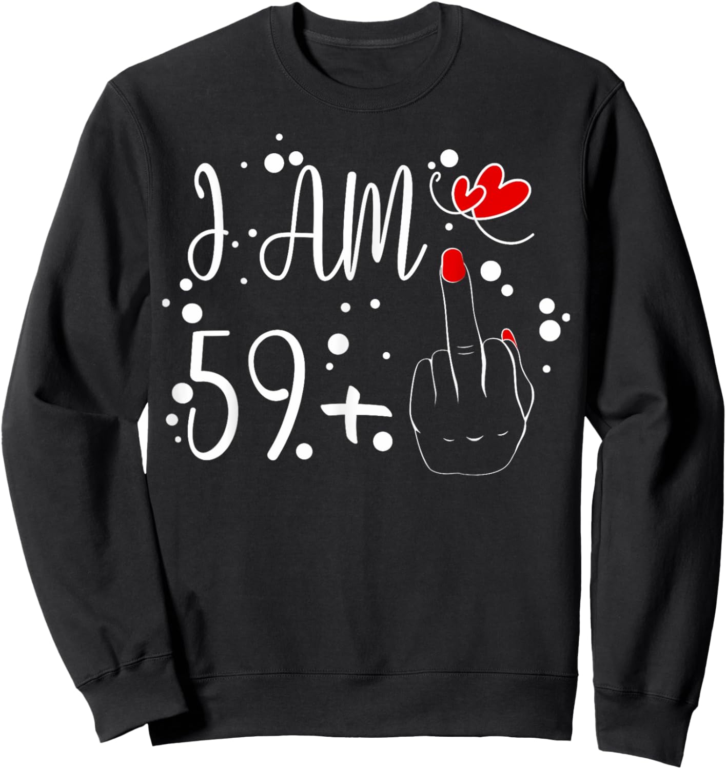 I Am 59 Plus 1 Middle Finger For A 60th Birthday Sweatshirt - Sweatshirt | Black