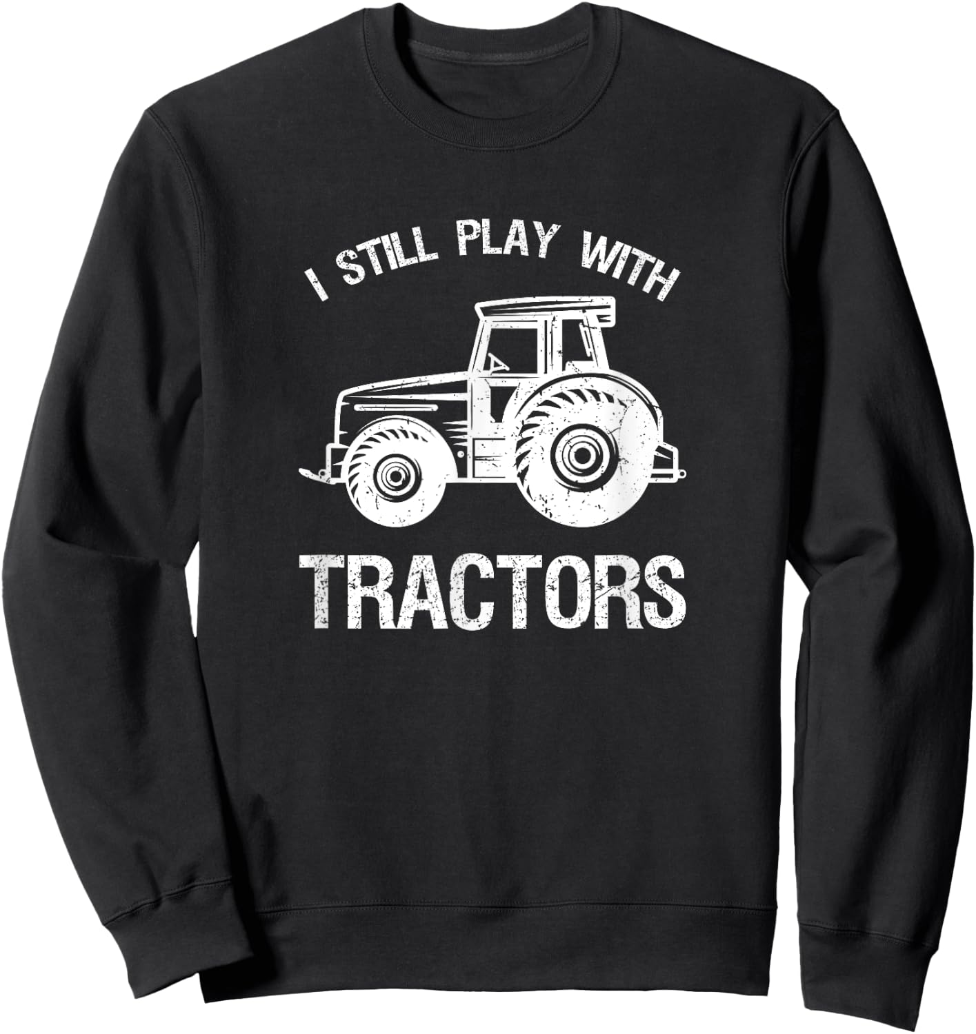 Funny play I still with tractor gift Sweatshirt - Sweatshirt | Black