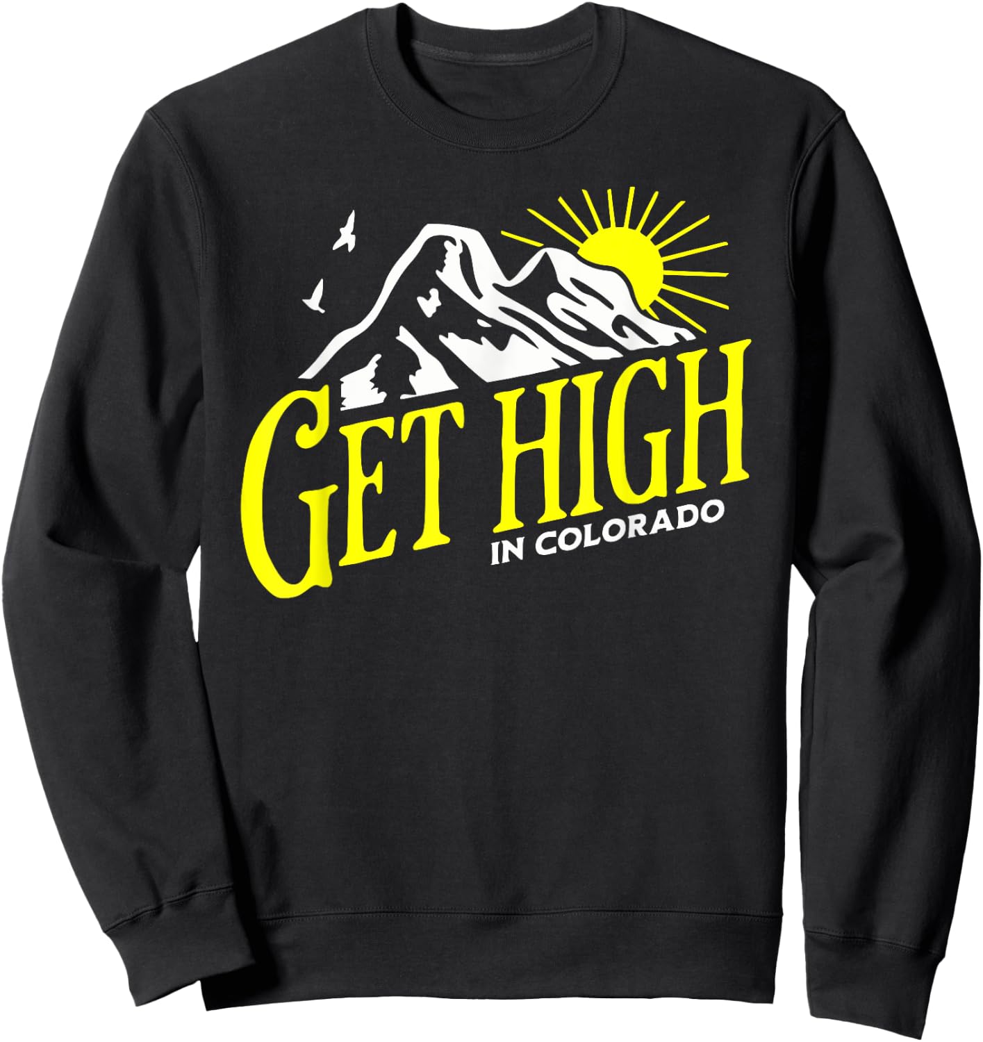 Get High in Colorado Rocky Mountain Cannabis Nature Outdoors Sweatshirt - Sweatshirt | Black