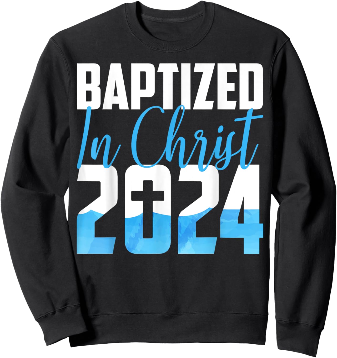 Baptized In Christ 2024 Christian Water Baptism Church Group Sweatshirt - Sweatshirt | Black