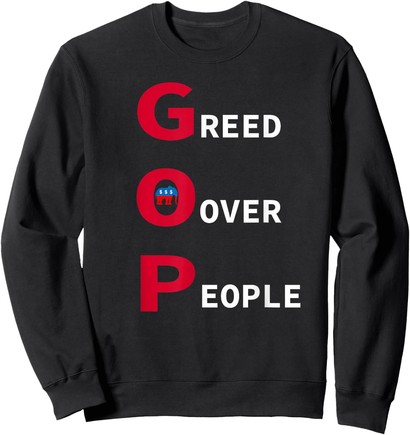 GOP Greed Over People Anti Republican Statement Sweatshirt - Sweatshirt | Black