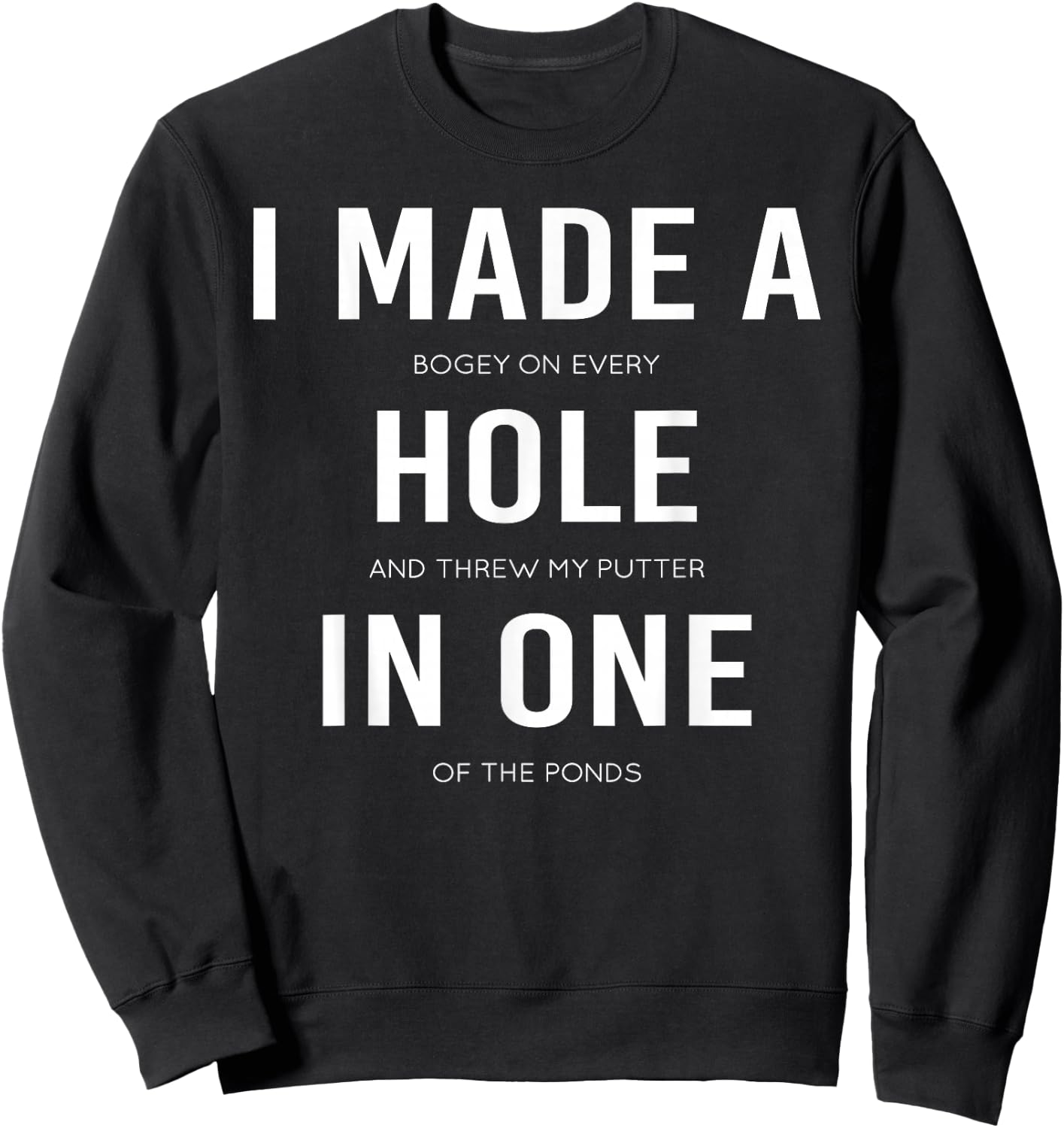 Funny I Made A Hole In One Disc Golf And Golfing Ace Gift Sweatshirt - Sweatshirt | Black