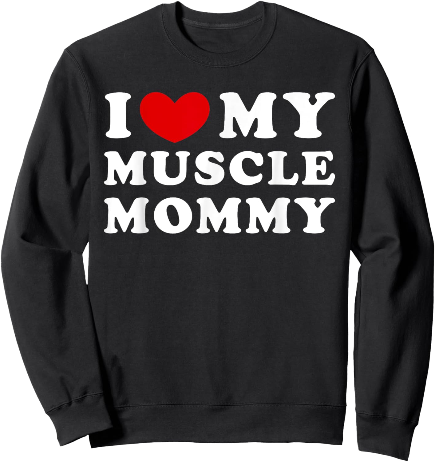 I Love My Muscle Mommy, I Heart My Muscle Mommy Sweatshirt - Sweatshirt | Black